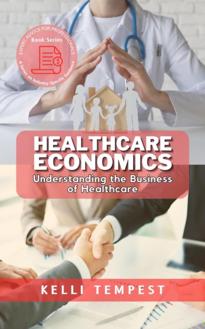 Healthcare Economics:  Understanding the Business of Healthcare
