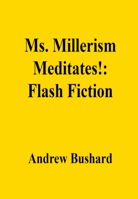 Ms. Millerism Meditates!: Flash Fiction