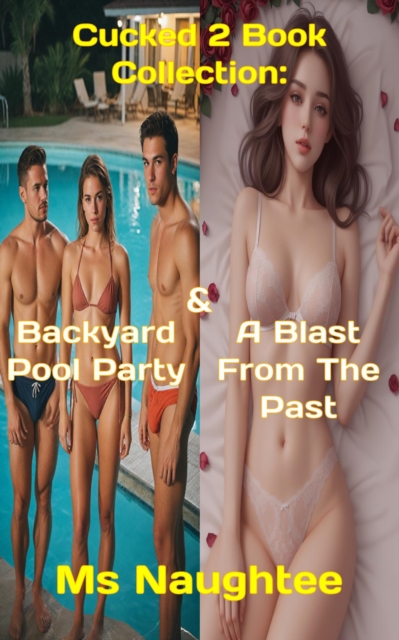 Cucked 2 Book Collection: Backyard Pool Party & A Blast From The Past