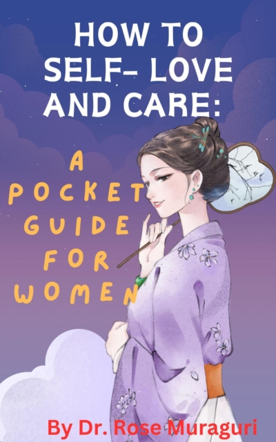 How to Self- Love and Care: A Pocket Guide for Women