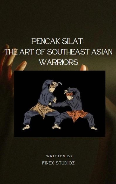 Pencak Silat: The Art of Southeast Asian Warriors