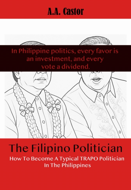 Filipino Politician: How To Become A Typical Trapo Politician In The Philippines