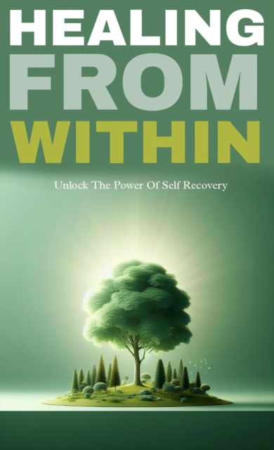 Healing from within: unlock the power of self recovery