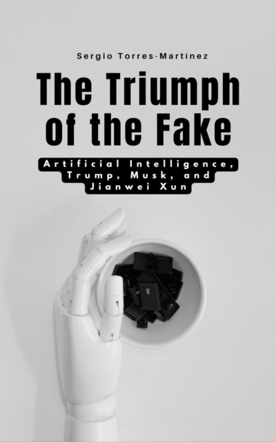Triumph of the Fake:  Artificial Intelligence, Trump, Musk, and Jianwei Xun