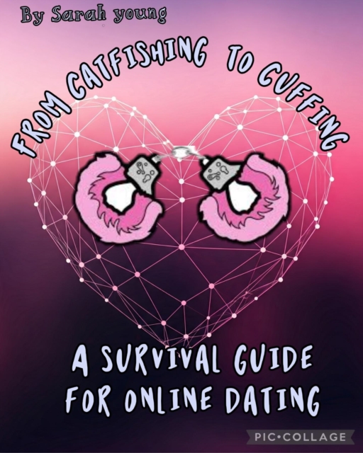 From Catfishing to Cuffing: A Survival Guide for Online Dating