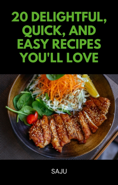 20 Delightful, Quick, and Easy Recipes You'll Love