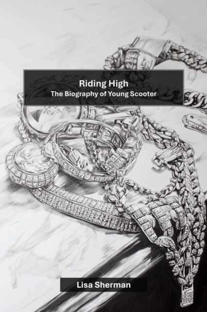 Riding High: The Biography of Young Scooter