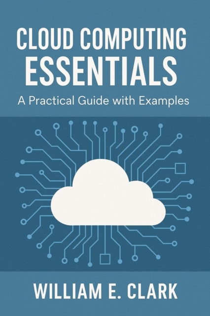 Cloud Computing Essentials: A Practical Guide with Examples