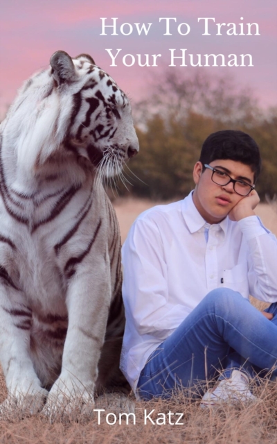 How To Train Your Human: A Cat's Guide to Feline Mastery