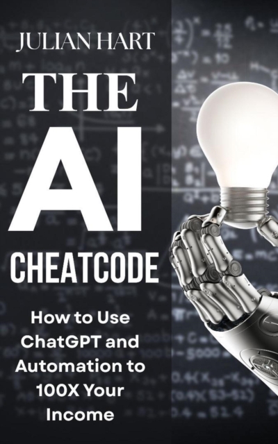 ai Cheat Code : How to use Chat gpt and Automation to 100x Your Income