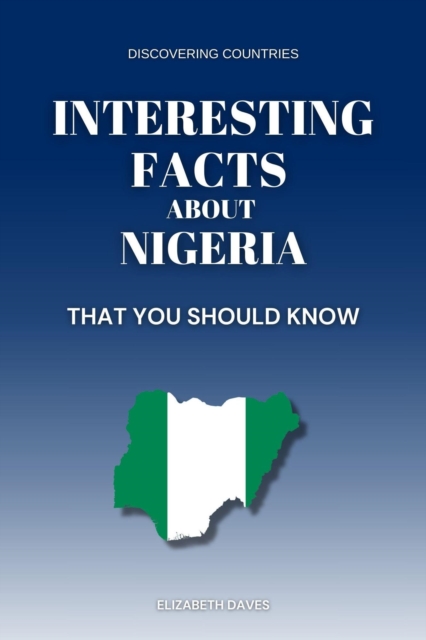 Interesting Facts About Nigeria That You Should Know