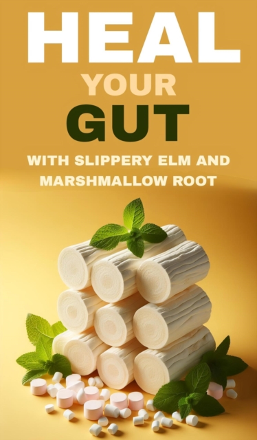 Heal your gut with slippery elm and marshmallow root