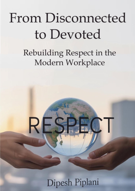 From Disconnected to Devoted: Rebuilding Respect in the Modern Workplace