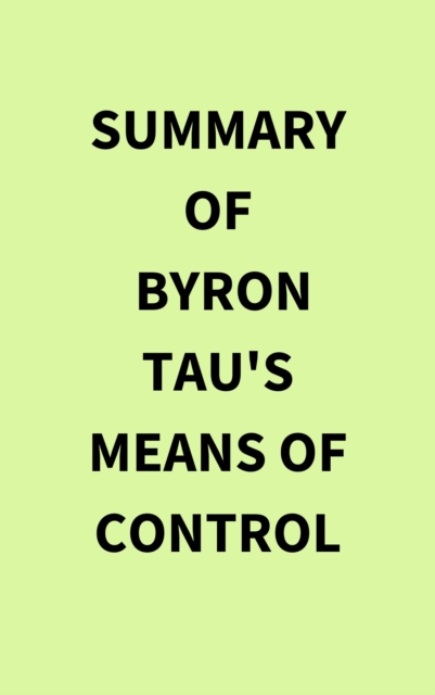 Summary of Byron Tau's Means of Control