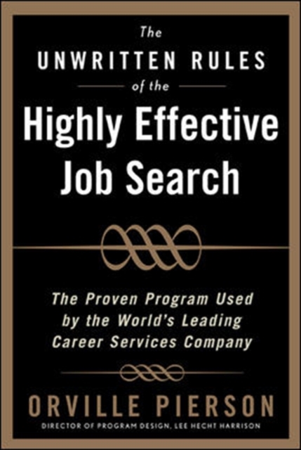 Unwritten Rules of the Highly Effective Job Search: The Proven Program Used by the World's Leading Career Services Company