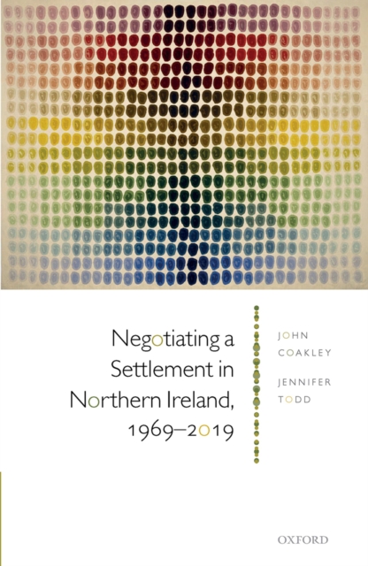 Negotiating a Settlement in Northern Ireland, 1969-2019
