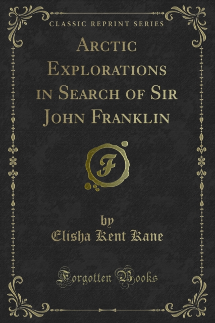 Arctic Explorations in Search of Sir John Franklin