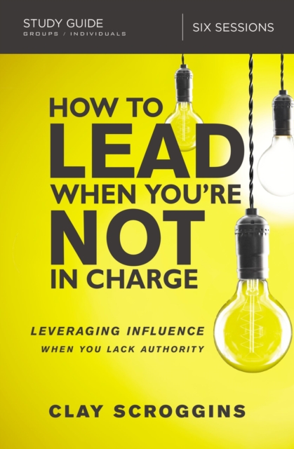 How to Lead When You're Not in Charge Study Guide