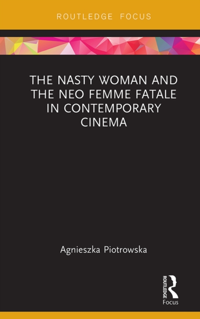 Nasty Woman and The Neo Femme Fatale in Contemporary Cinema