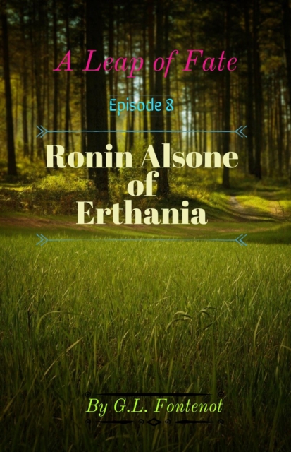 Leap of Fate  Episode 8:  Ronin Alsone of Erthania
