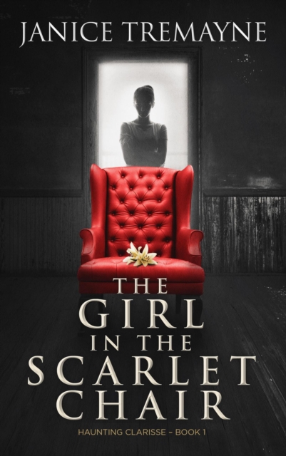 Girl in the Scarlet Chair: A Supernatural Ghost Story (Haunting Clarisse Book 1)