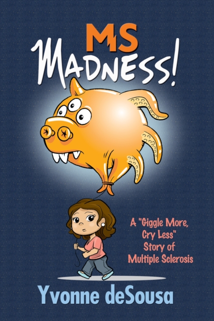 MS Madness: A &quote;Giggle More, Cry Less&quote; Story of Multiple Sclerosis
