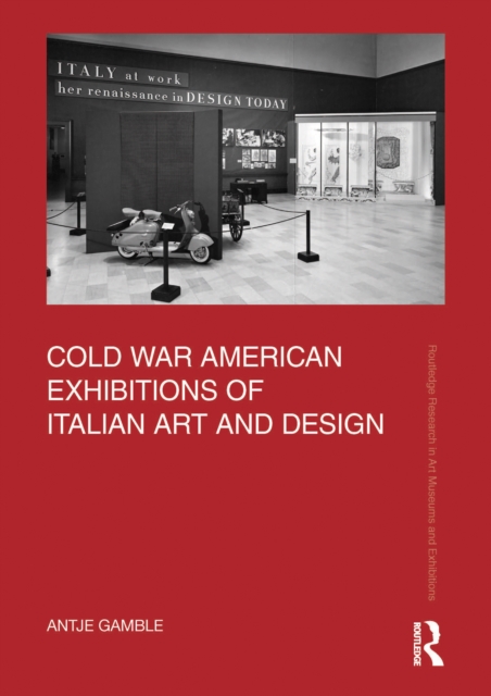 Cold War American Exhibitions of Italian Art and Design