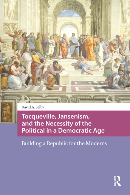 Tocqueville, Jansenism, and the Necessity of the Political in a Democratic Age
