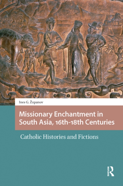 Missionary Enchantment in South Asia, 16th-18th Centuries