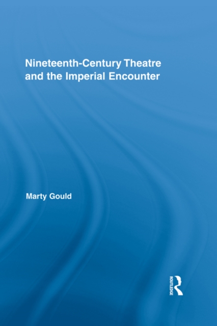 Nineteenth-Century Theatre and the Imperial Encounter