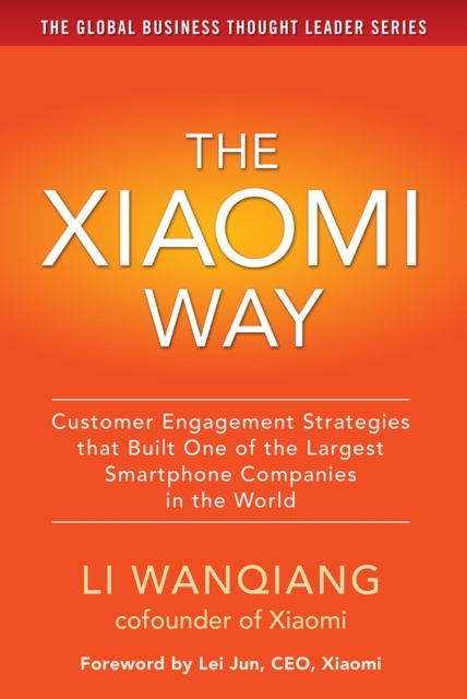 Xiaomi Way Customer Engagement Strategies That Built One of the Largest Smartphone Companies in the World