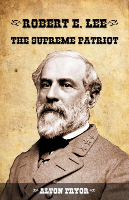Robert E. Lee, the Supreme Patriot