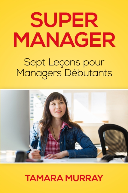 Super Manager: Sept Lecons pour Managers Debutants