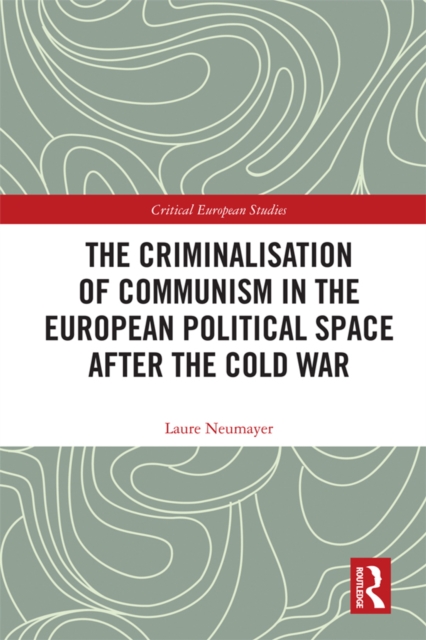 Criminalisation of Communism in the European Political Space after the Cold War