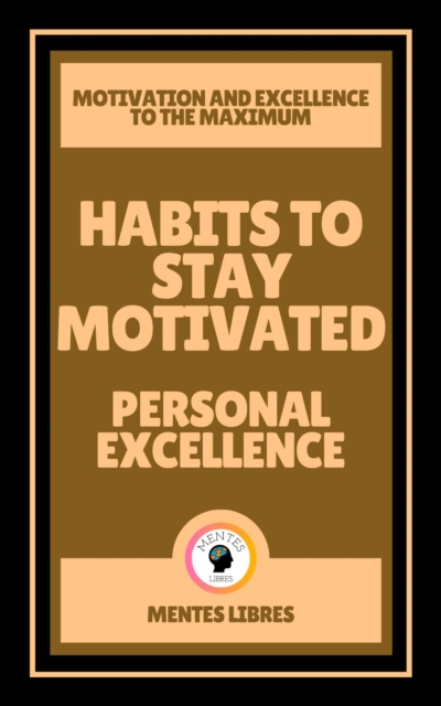 Habits to Stay Motivated - Personal Excellence