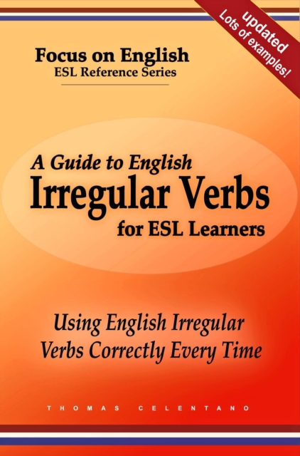 Guide to English Irregular Verbs for ESL Learners: Using English Irregular Verbs Correctly Every Time