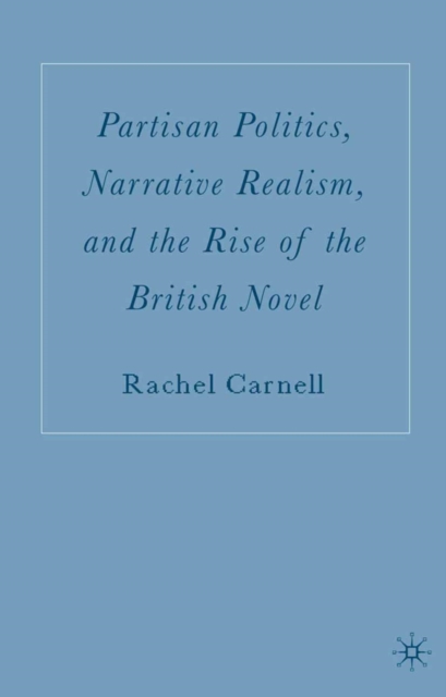 Partisan Politics, Narrative Realism, and the Rise of the British Novel