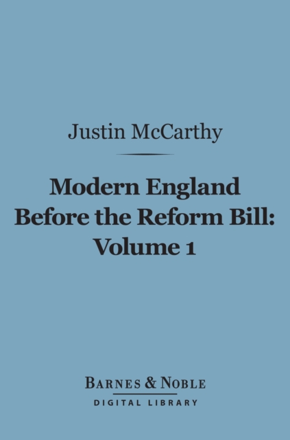 Modern England Before the Reform Bill, Volume 1 (Barnes & Noble Digital Library)