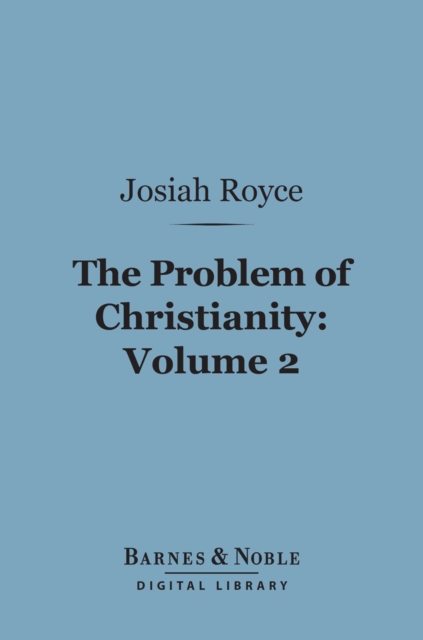 Problem of Christianity, Volume 2 (Barnes & Noble Digital Library)