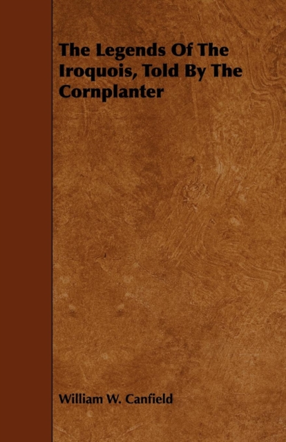 Legends Of The Iroquois, Told By The Cornplanter