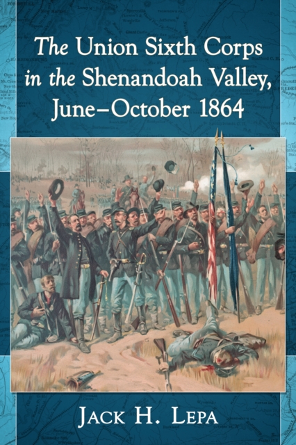 Union Sixth Corps in the Shenandoah Valley, June-October 1864