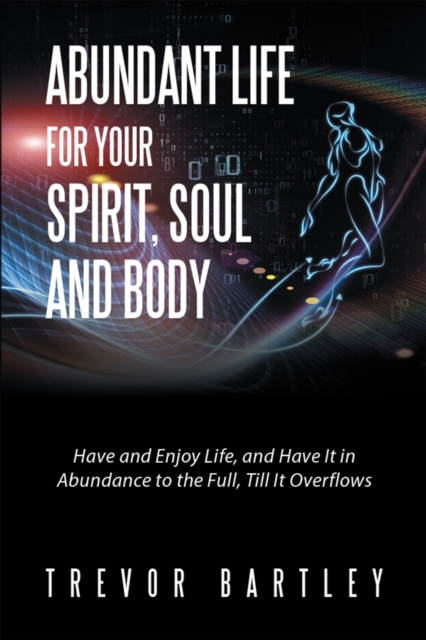 Abundant Life for Your Spirit, Soul and Body