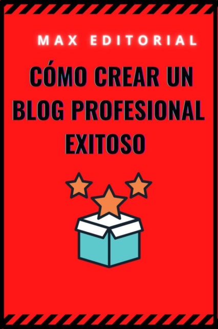 Cómo crear un blog profesional exitoso