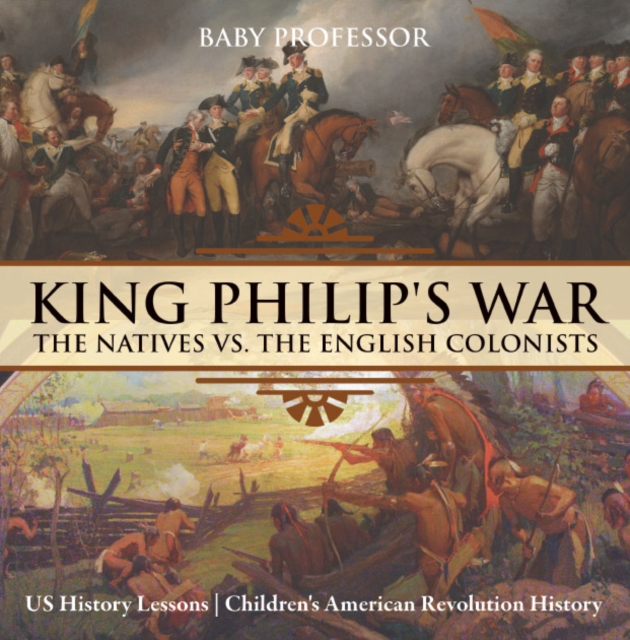 King Philip's War : The Natives vs. The English Colonists - US History Lessons | Children's American Revolution History
