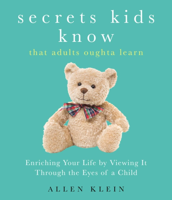 Secrets Kids Know...That Adults Oughta Learn
