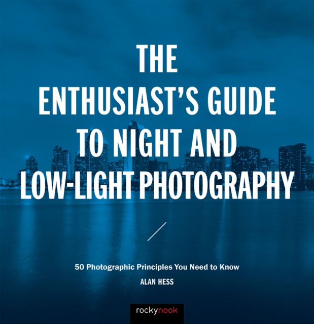 Enthusiast's Guide to Night and Low-Light Photography