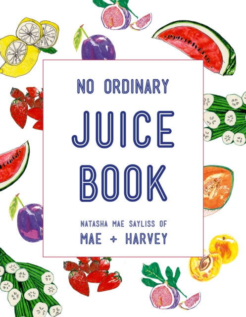 Mae + Harvey No Ordinary Juice Book