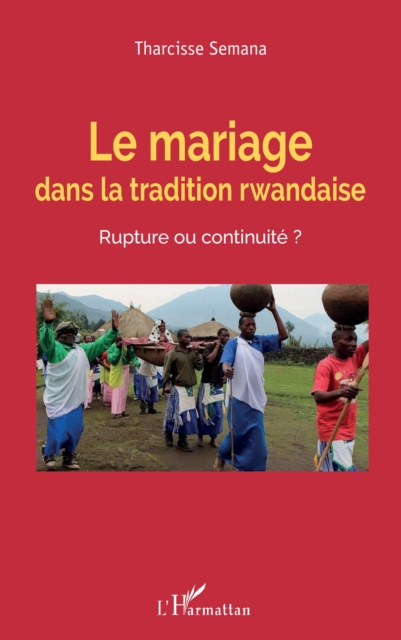 Le mariage dans la tradition rwandaise. Rupture ou continuité ?
