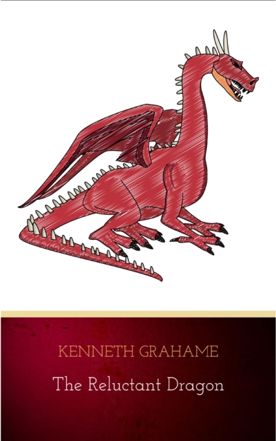 The Reluctant Dragon (Original Text only version): Classic literature short story