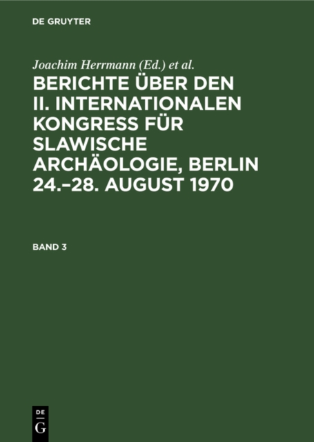 Berichte uber den II. Internationalen Kongre fur Slawische Archaologie, Berlin 24.-28. August 1970. Band 3